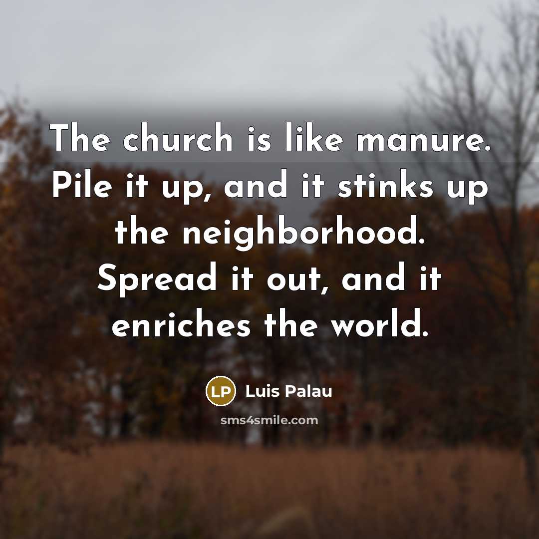 “The church is like manure. Pile it up, and it…” quote by Luis Palau