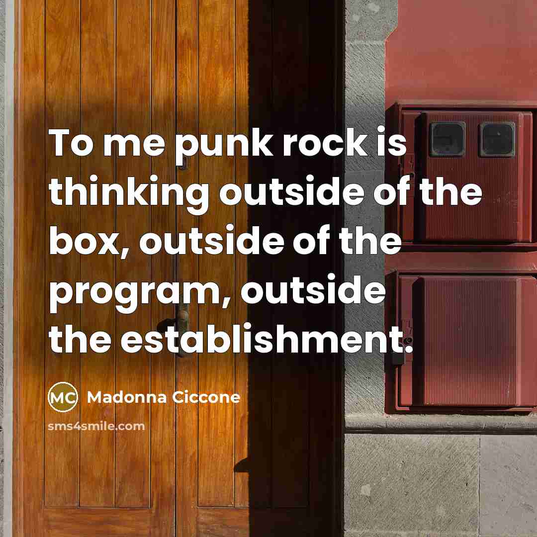 “To me punk rock is thinking outside of the box,…” quote by Madonna Ciccone