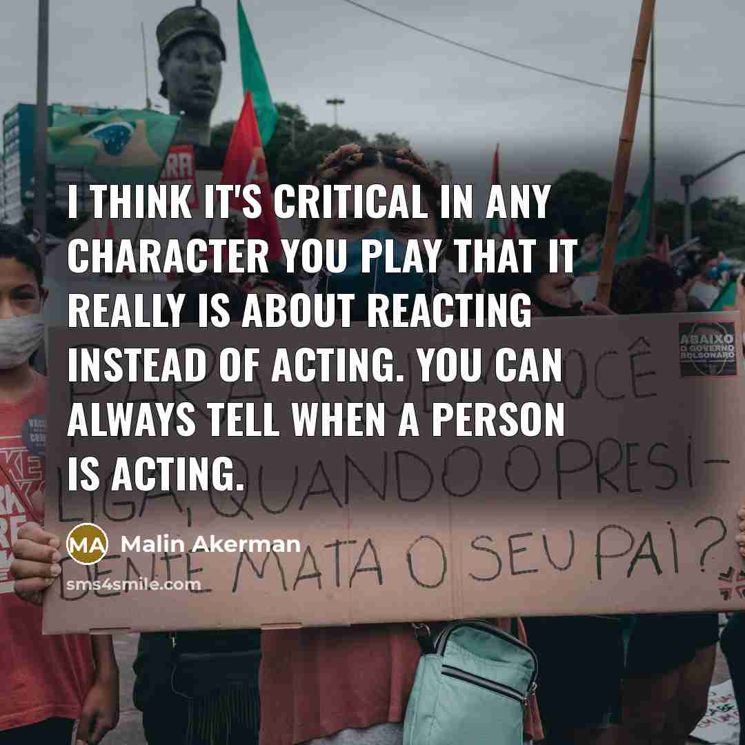 “I think it's critical in any character you play that…” quote by Malin Akerman