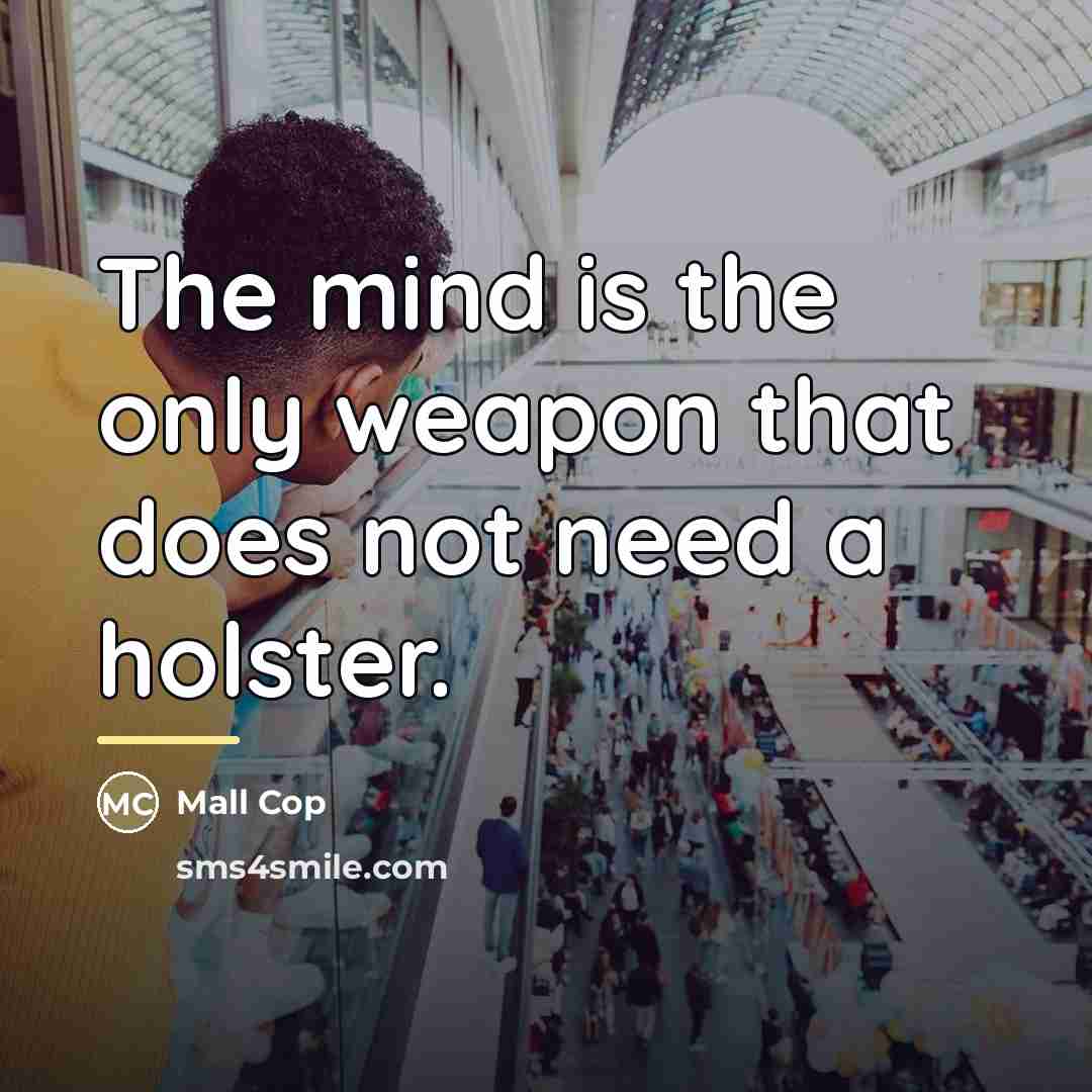 “The mind is the only weapon that does not need…” quote by Mall Cop