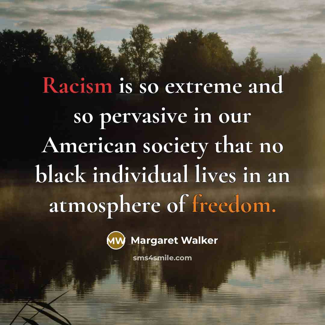 “Racism is so extreme and so pervasive in our American…” quote by Margaret Walker