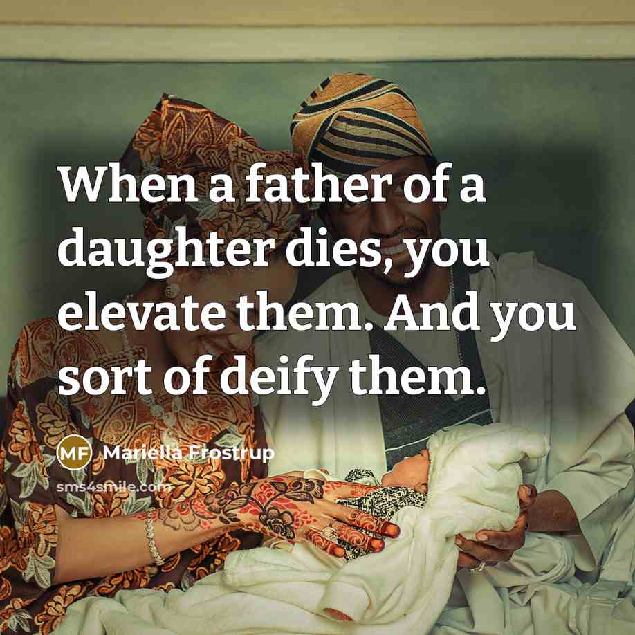 “When a father of a daughter dies, you elevate them.…” quote by Mariella Frostrup