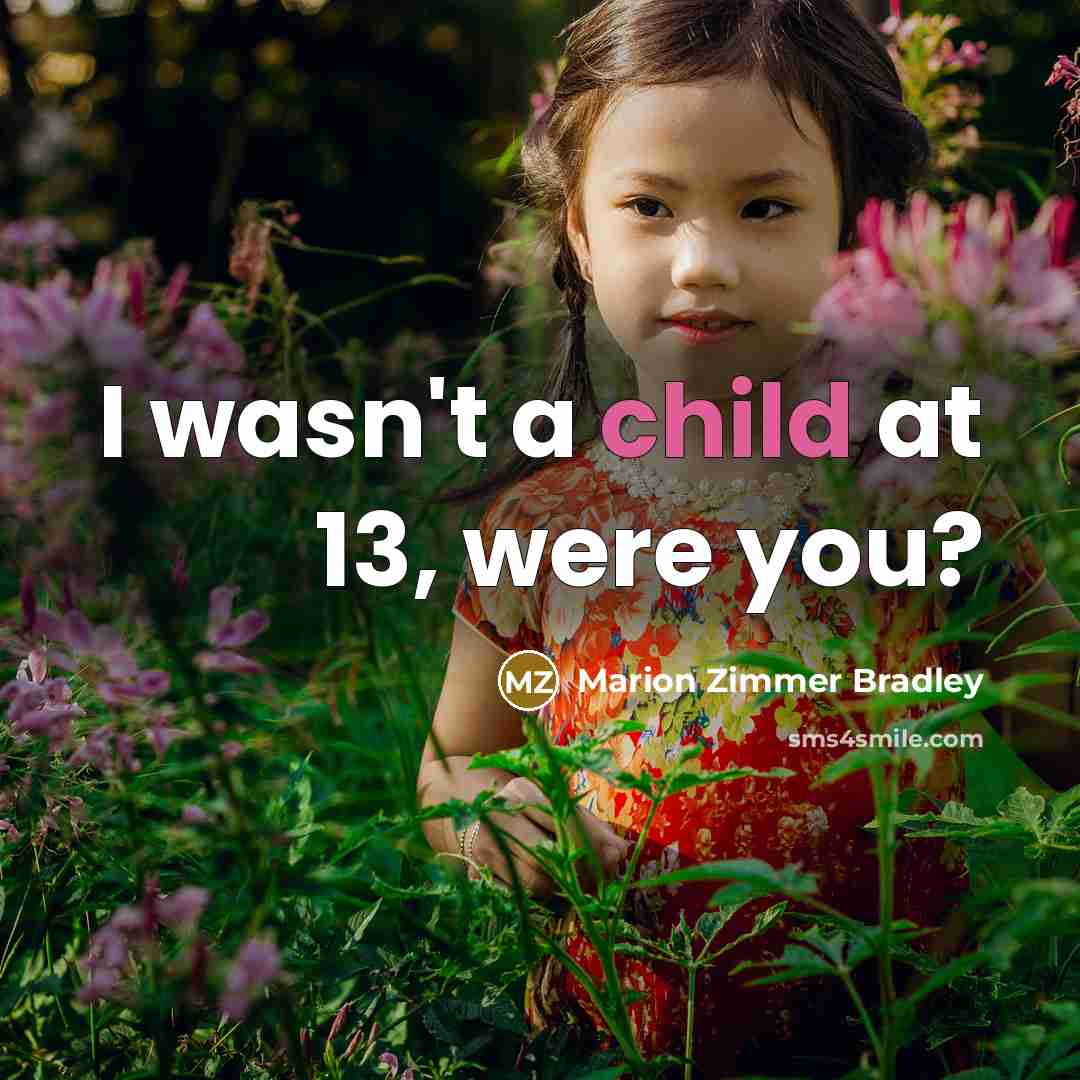 “I wasn't a child at 13, were you?…” quote by Marion Zimmer Bradley