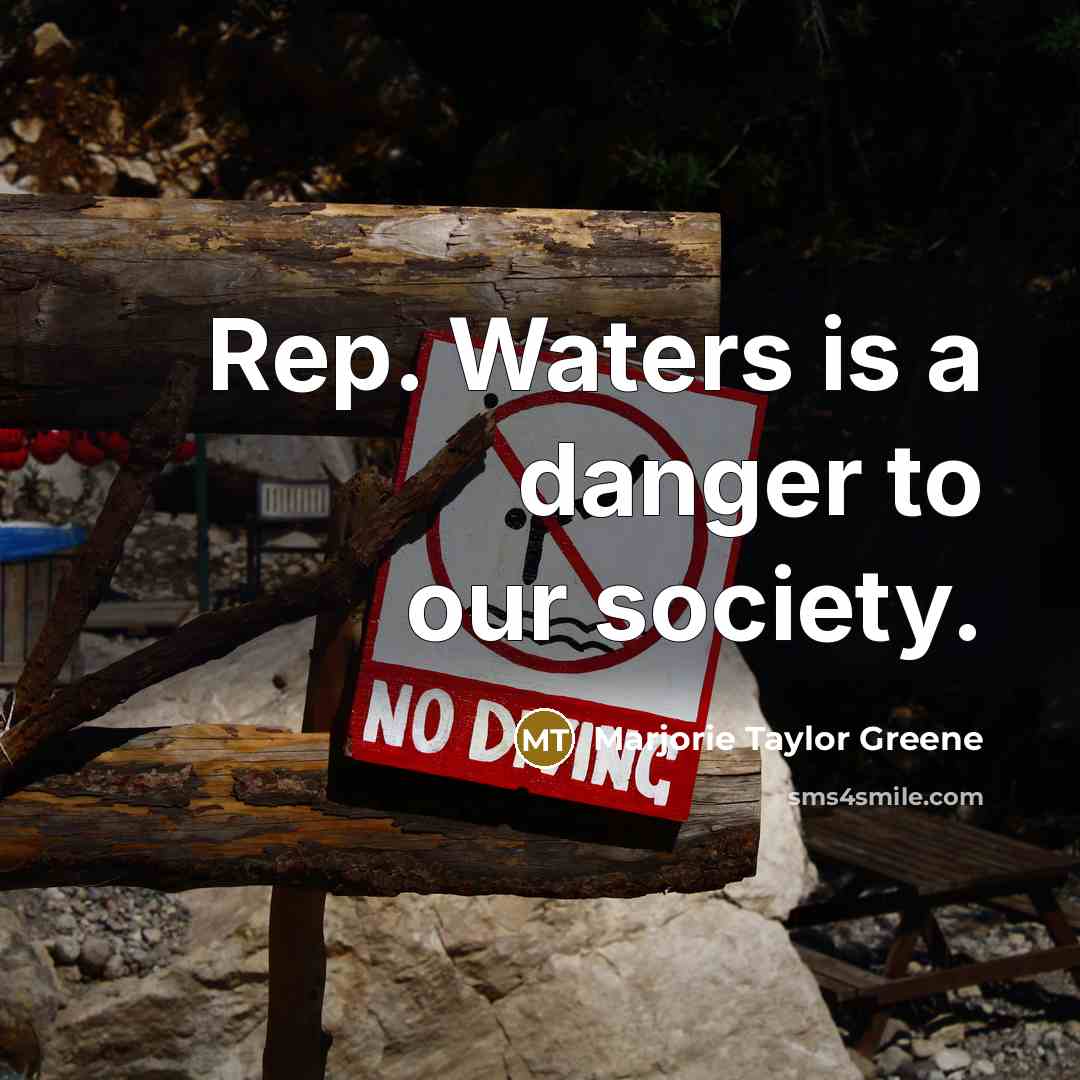“Rep. Waters is a danger to our society.…” quote by Marjorie Taylor Greene