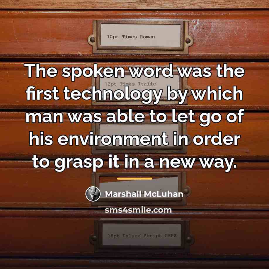 “The spoken word was the first technology by which man…” quote by Marshall McLuhan