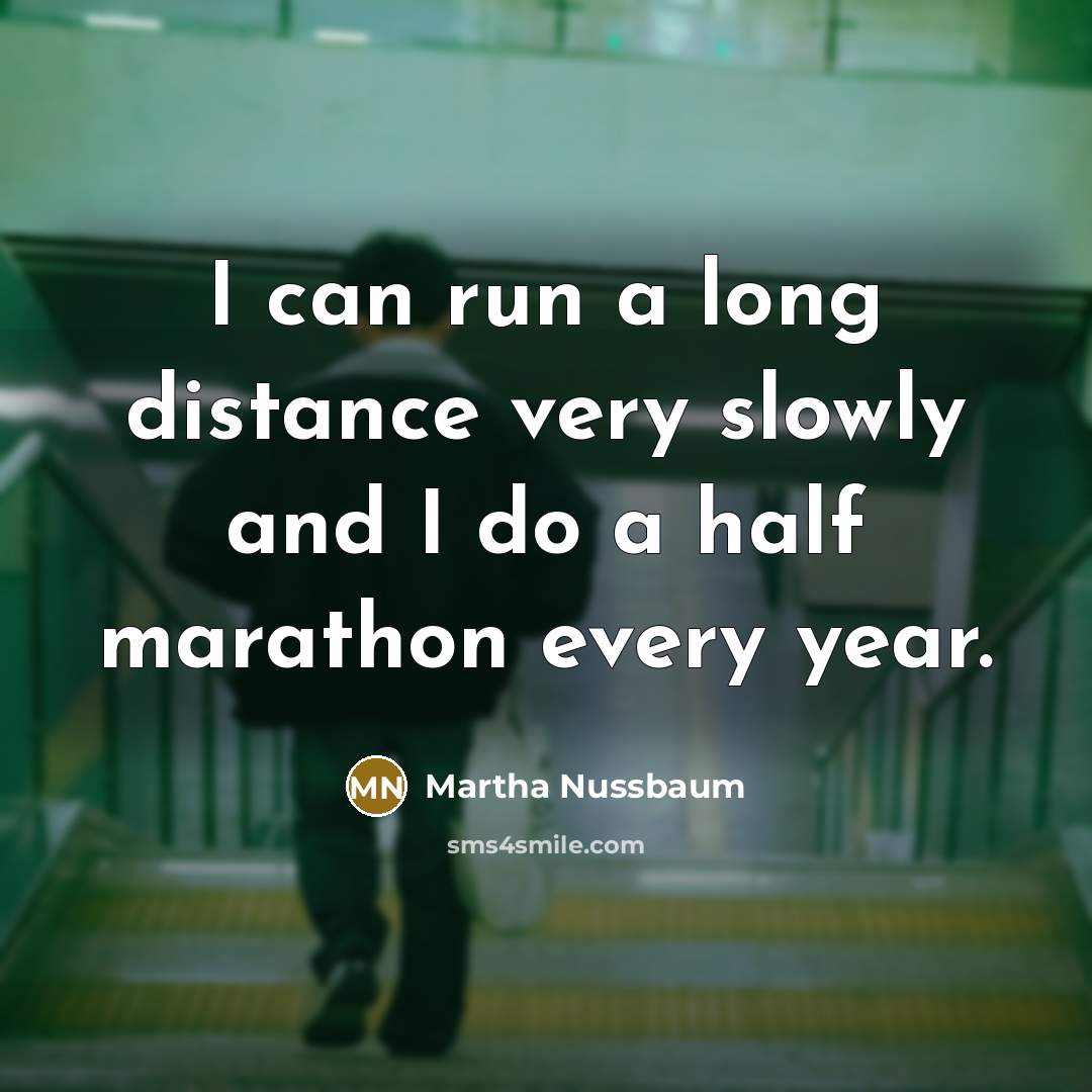 “I can run a long distance very slowly and I…” quote by Martha Nussbaum