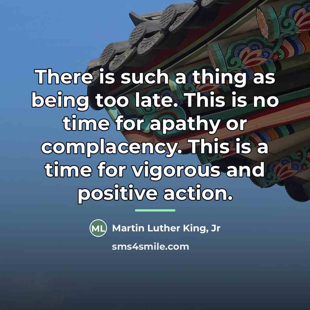 “There is such a thing as being too late. This…” quote by Martin Luther King, Jr