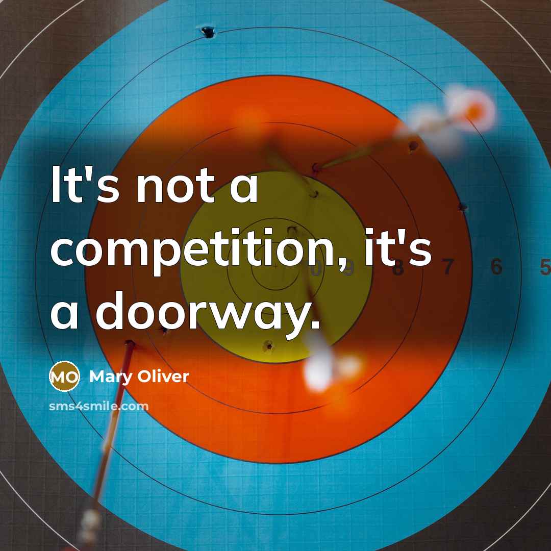 “It's not a competition, it's a doorway.…” quote by Mary Oliver