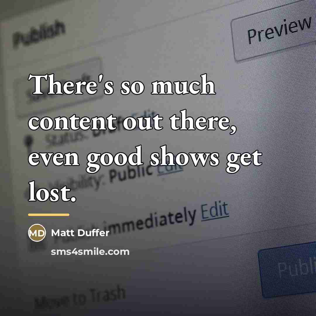 “There's so much content out there, even good shows get…” quote by Matt Duffer