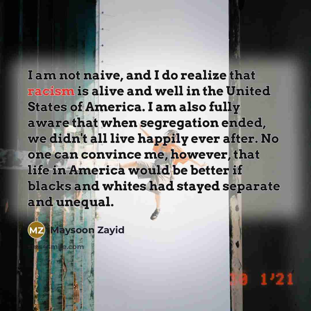 “I am not naive, and I do realize that racism…” quote by Maysoon Zayid