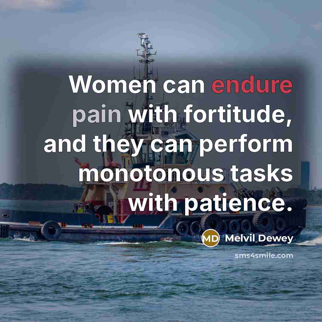 “Women can endure pain with fortitude, and they can perform…” quote by Melvil Dewey