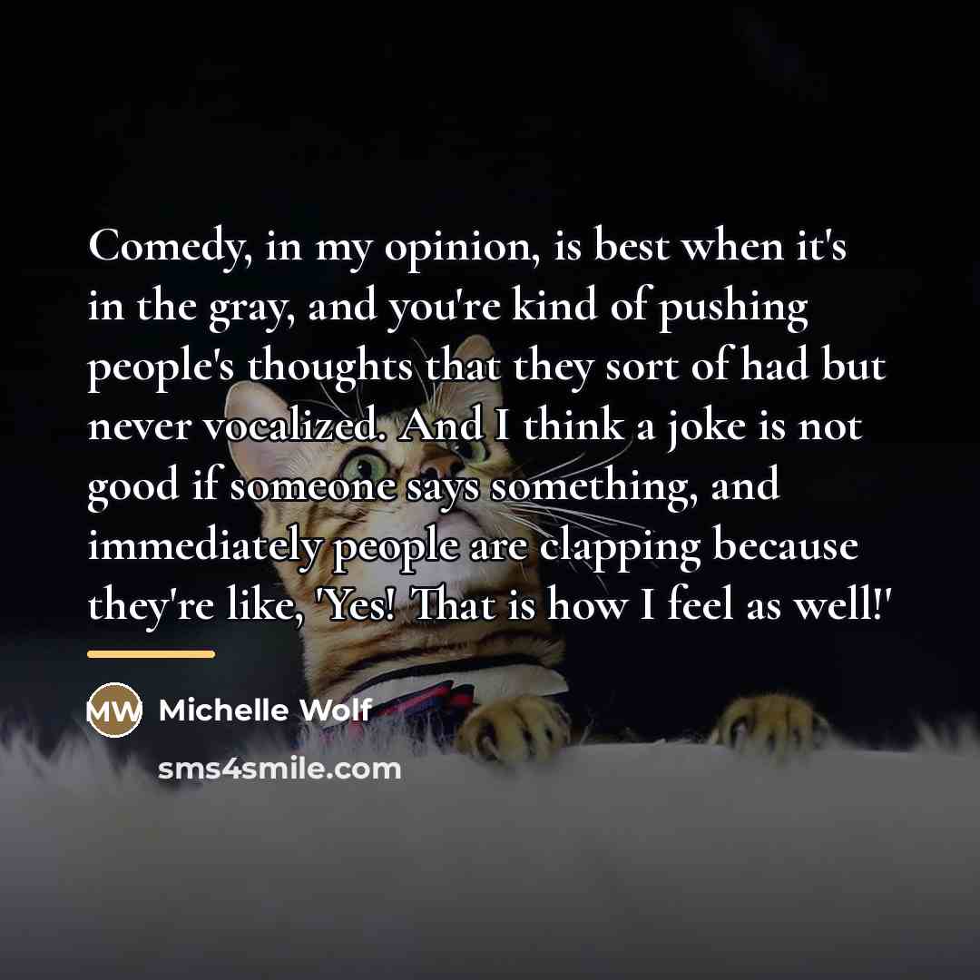 “Comedy, in my opinion, is best when it's in the…” quote by Michelle Wolf