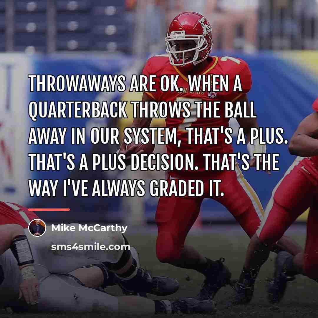 “Throwaways are OK. When a quarterback throws the ball away…” quote by Mike McCarthy