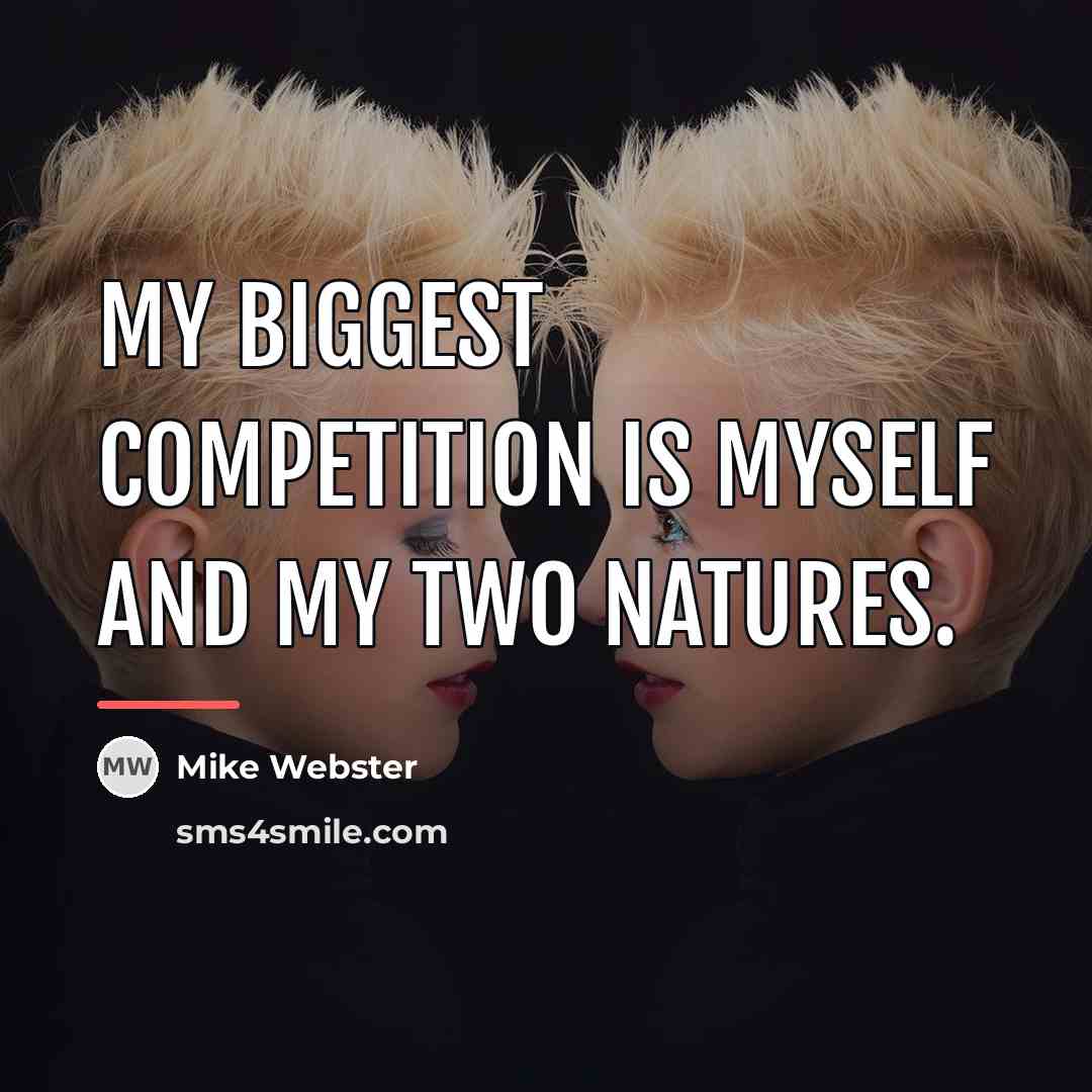 “My biggest competition is myself and my two natures.…” quote by Mike Webster