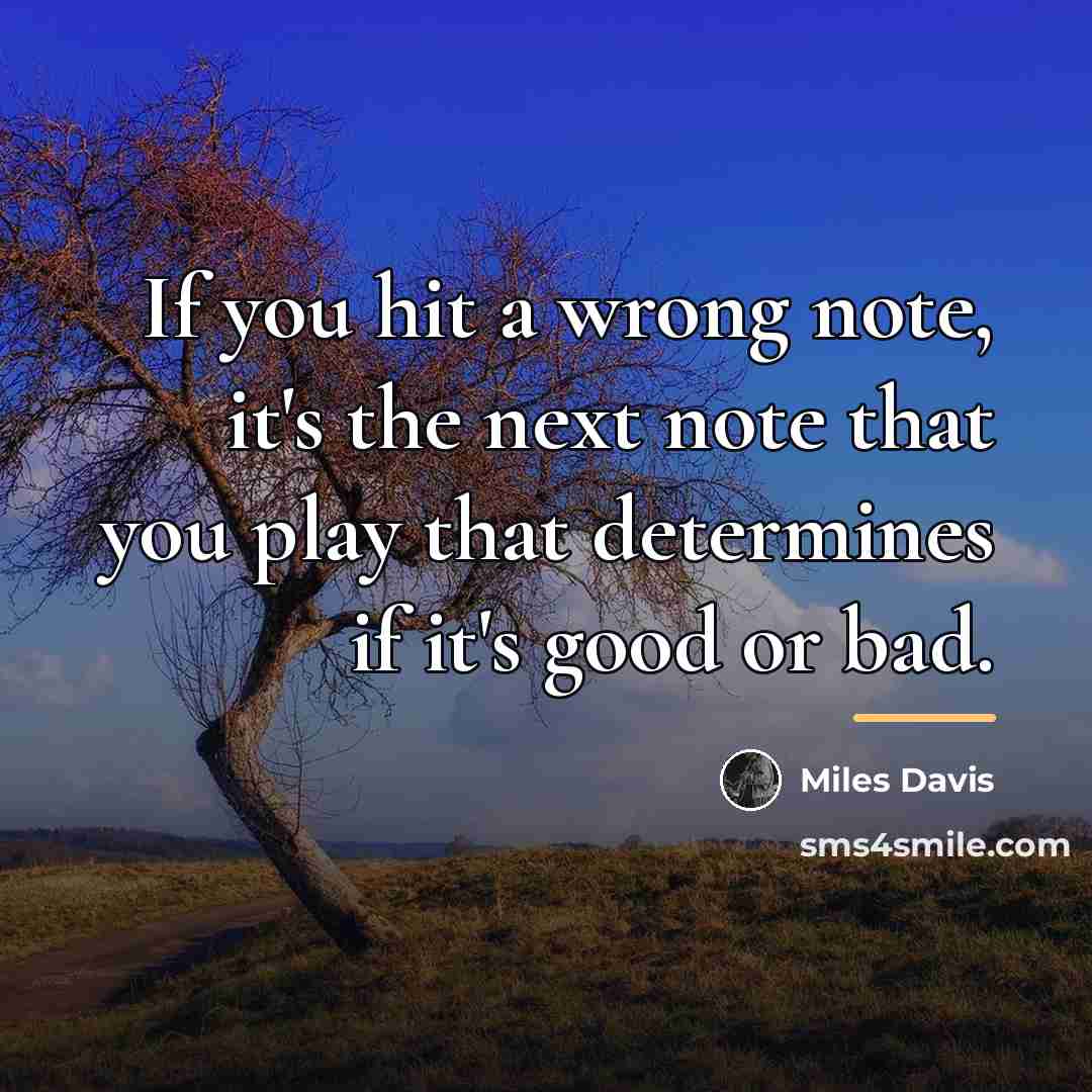 “If you hit a wrong note, it's the next note…” quote by Miles Davis