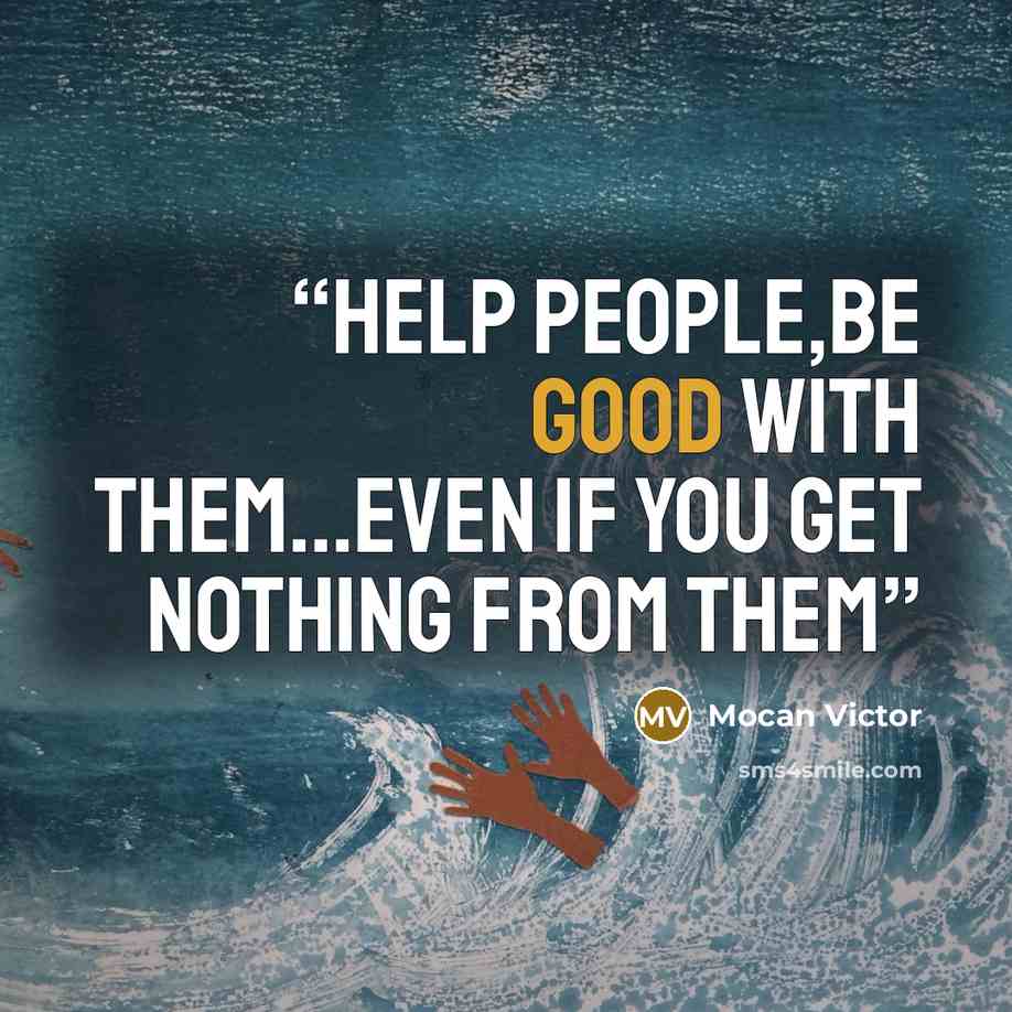 “Help People,Be Good With Them...Even If You Get Nothing From Them” quote by Mocan Victor