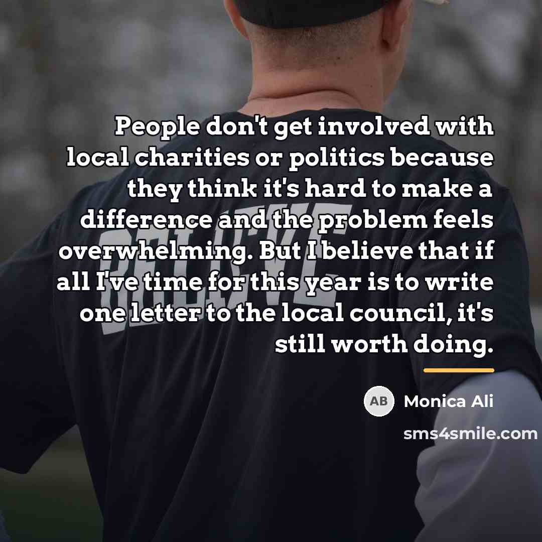 “People don't get involved with local charities or politics because…” quote by Monica Ali