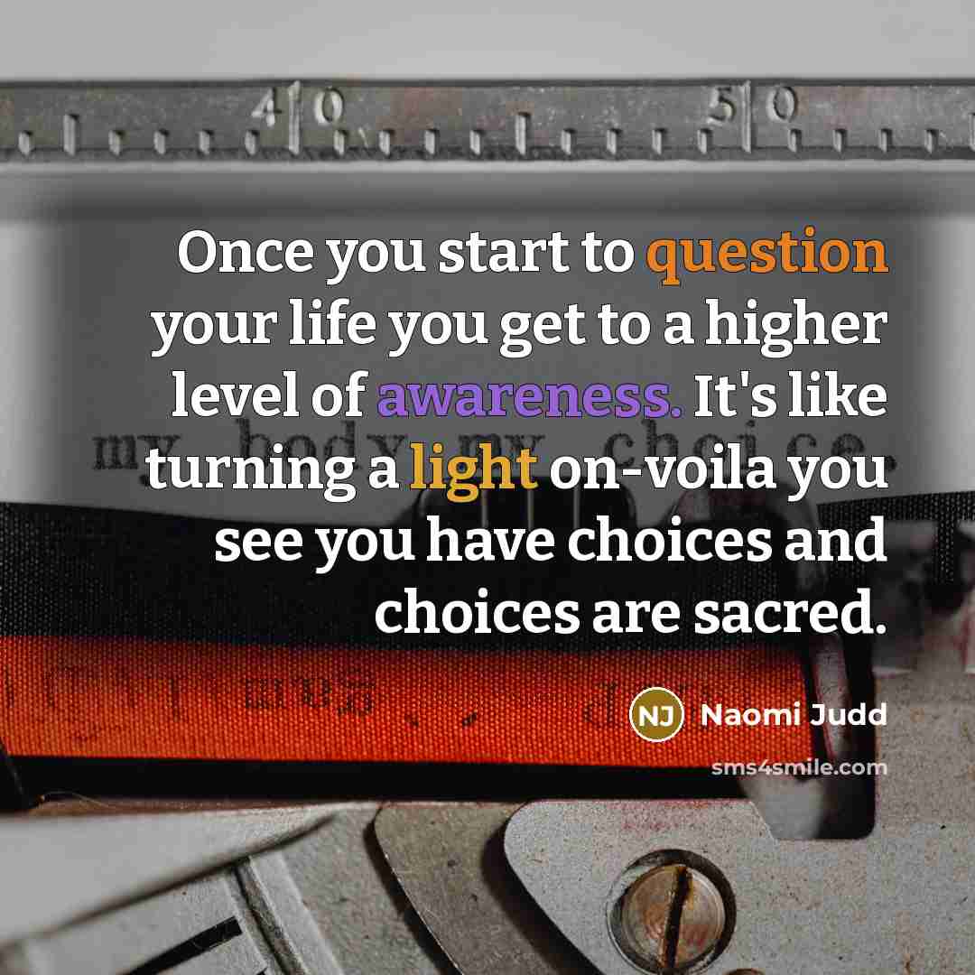 “Once you start to question your life you get to…” quote by Naomi Judd
