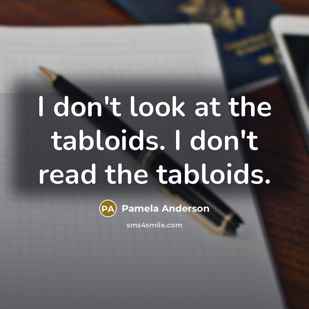 “I don't look at the tabloids. I don't read the…” quote by Pamela Anderson