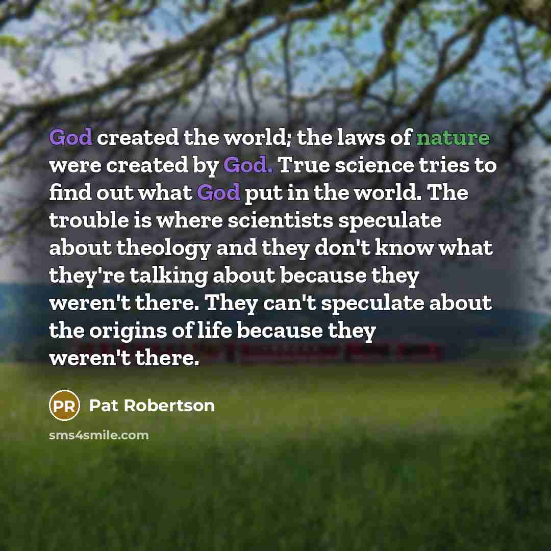“God created the world; the laws of nature were created…” quote by Pat Robertson