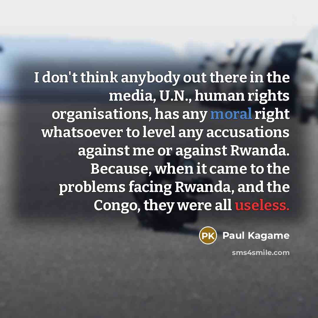 “I don't think anybody out there in the media, U.N.,…” quote by Paul Kagame