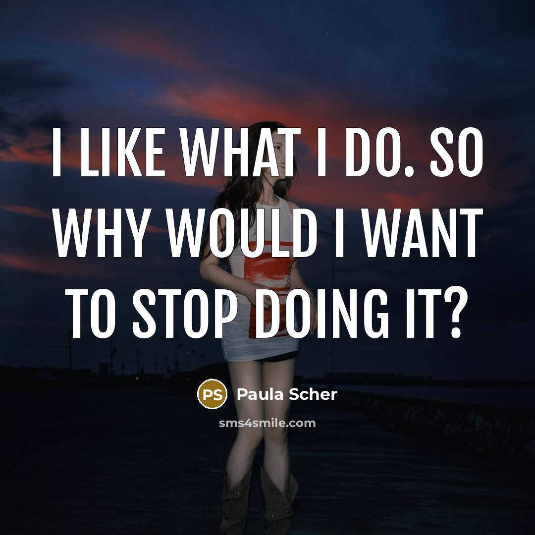 “I like what I do. So why would I want…” quote by Paula Scher