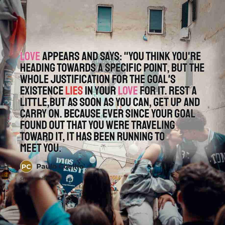 “Love appears and says: "You think you're heading towards a…” quote by Paulo Coelho
