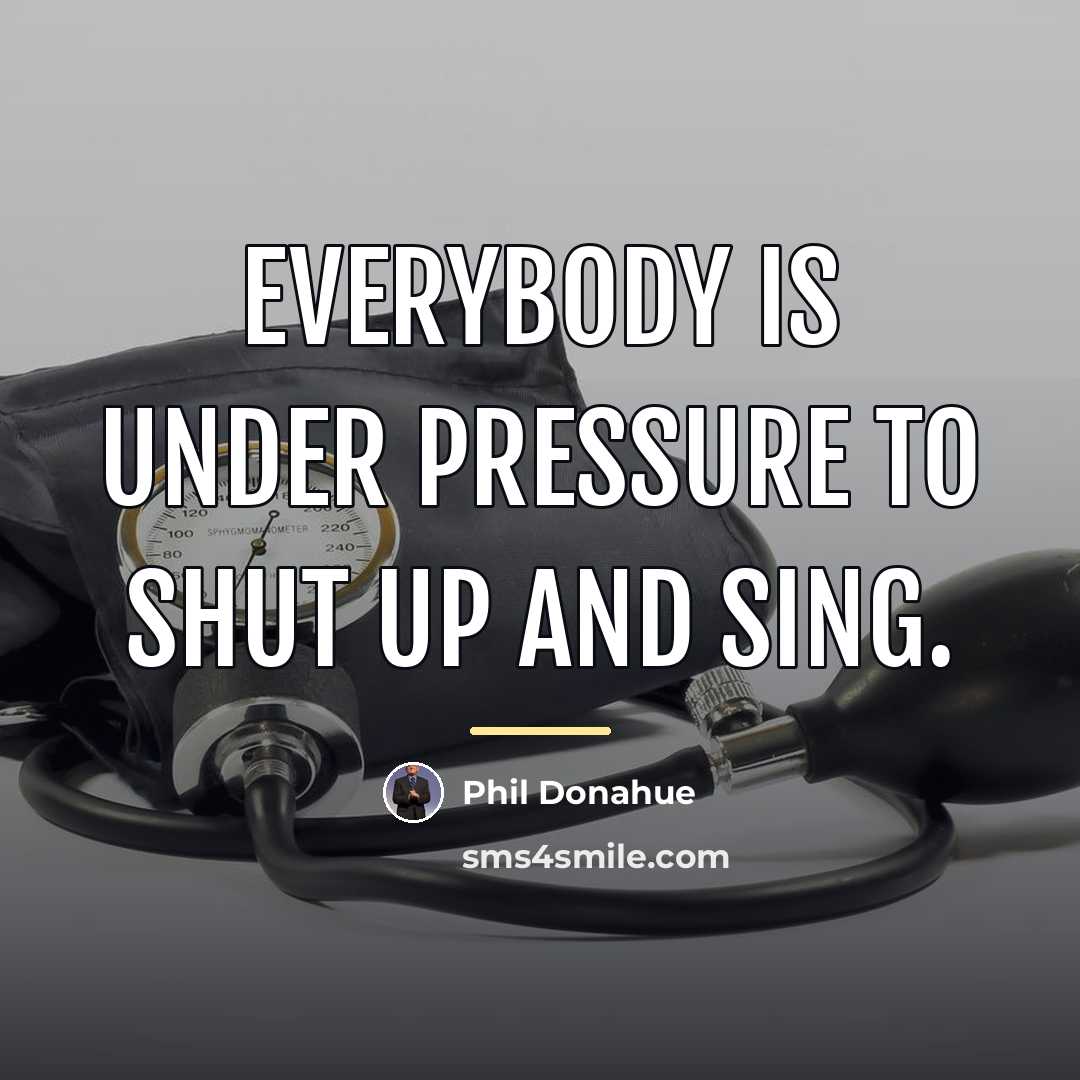 “Everybody is under pressure to shut up and sing.…” quote by Phil Donahue
