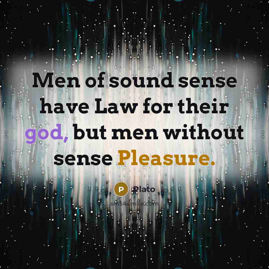 “Men of sound sense have Law for their god, but…” quote by Plato