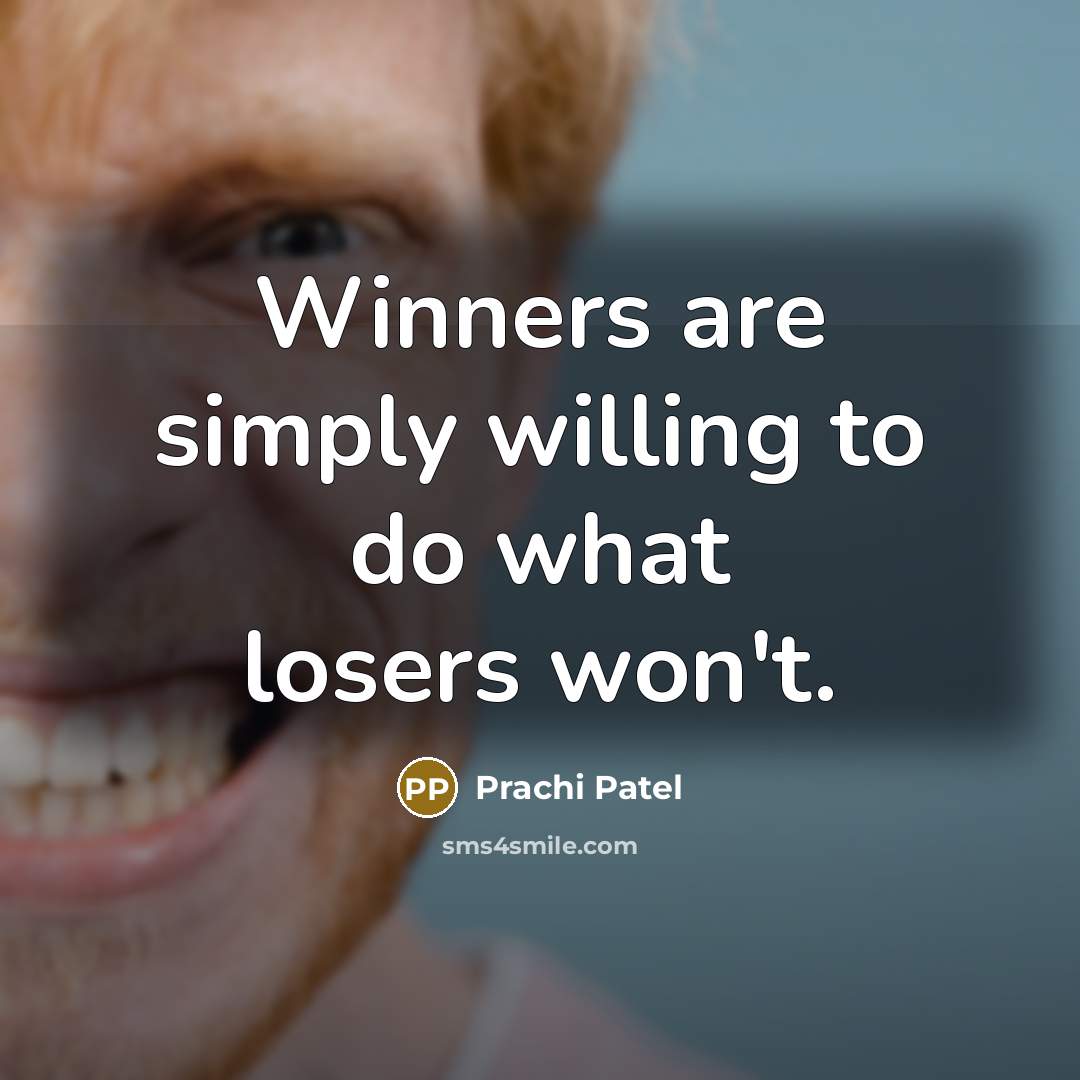 “Winners are simply willing to do what losers won't.…” quote by Prachi Patel