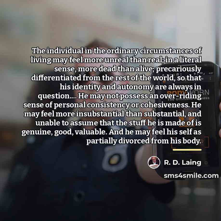 “The individual in the ordinary circumstances of living may feel…” quote by R. D. Laing