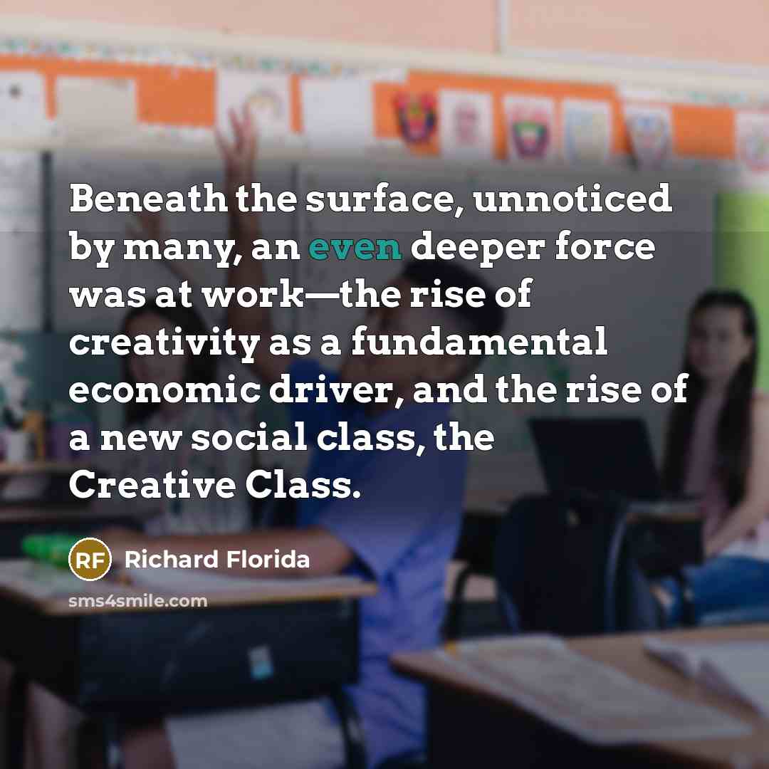 “Beneath the surface, unnoticed by many, an even deeper force…” quote by Richard Florida