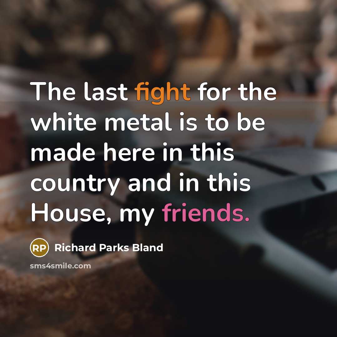 “The last fight for the white metal is to be…” quote by Richard Parks Bland
