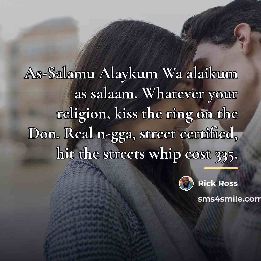 “As-Salamu Alaykum Wa alaikum as salaam. Whatever your religion, kiss…” quote by Rick Ross
