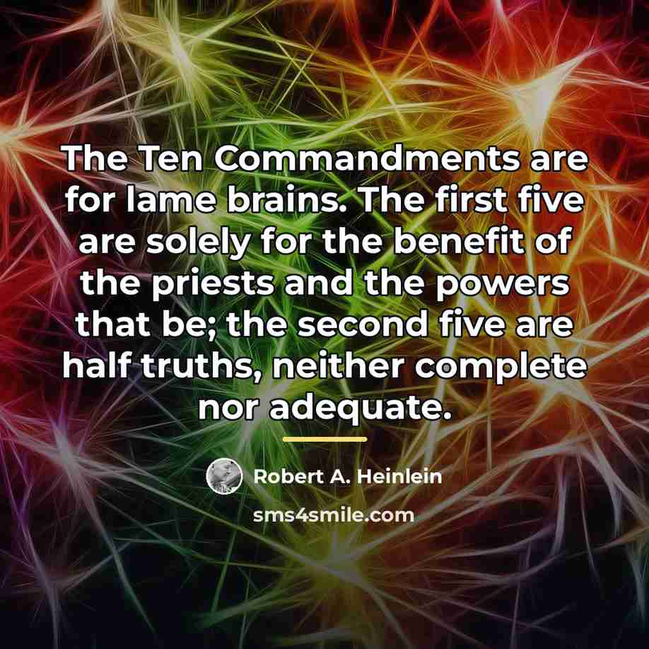 “The Ten Commandments are for lame brains. The first five…” quote by Robert A. Heinlein