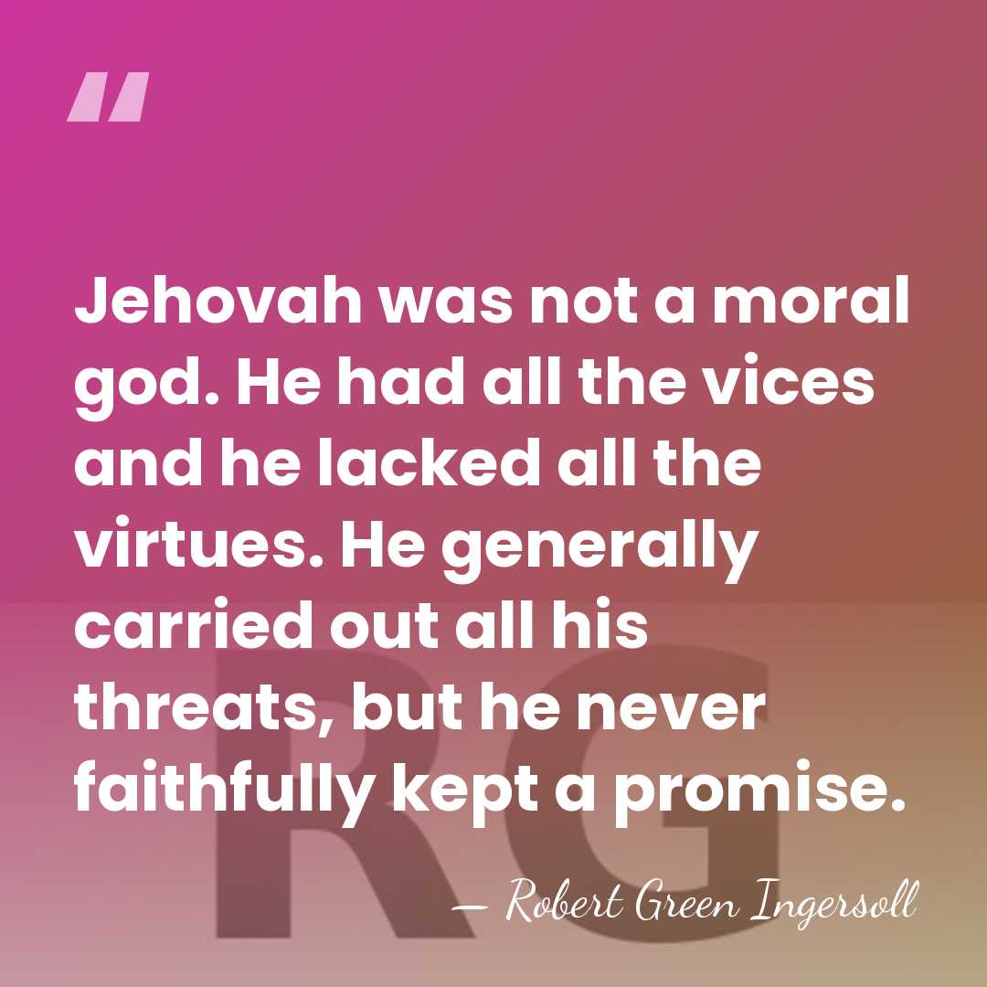 Jehovah was not a moral god. He had all the vices and&hellip; - Robert Green Ingersoll