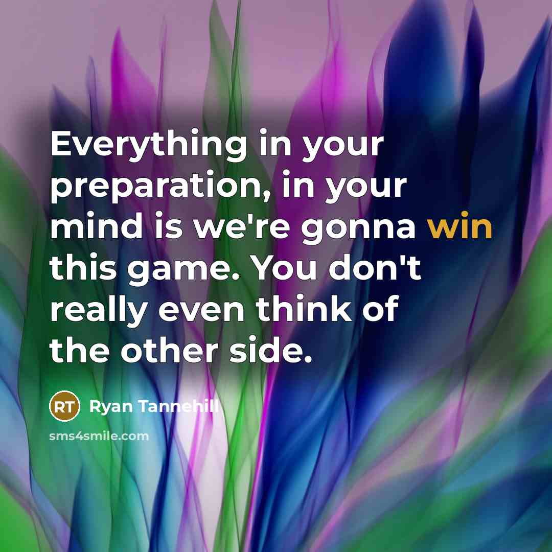 “Everything in your preparation, in your mind is we're gonna…” quote by Ryan Tannehill