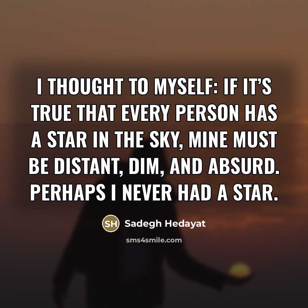 “I thought to myself: if it’s true that every person…” quote by Sadegh Hedayat