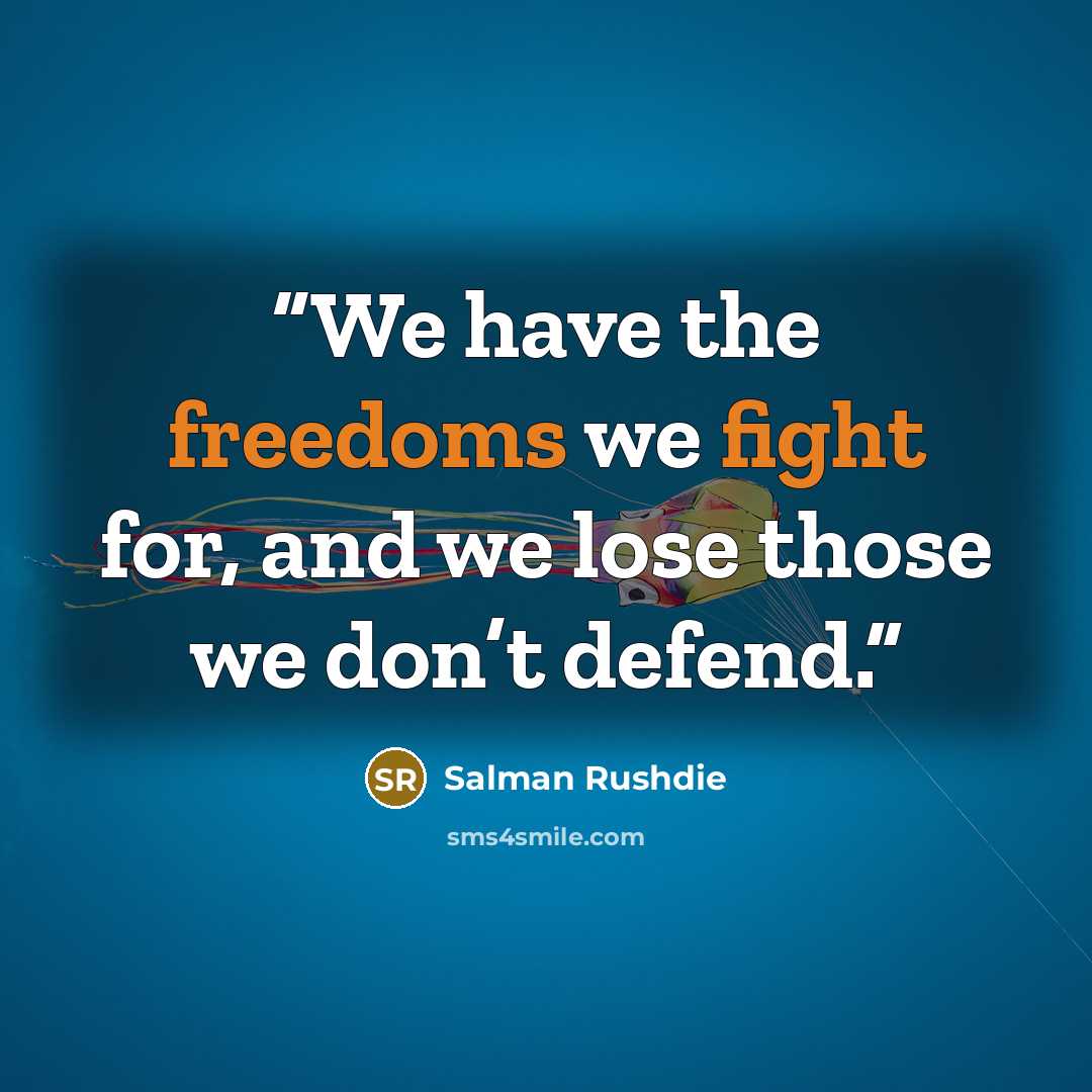 “We have the freedoms we fight for, and we lose those we don’t defend.” quote by Salman Rushdie