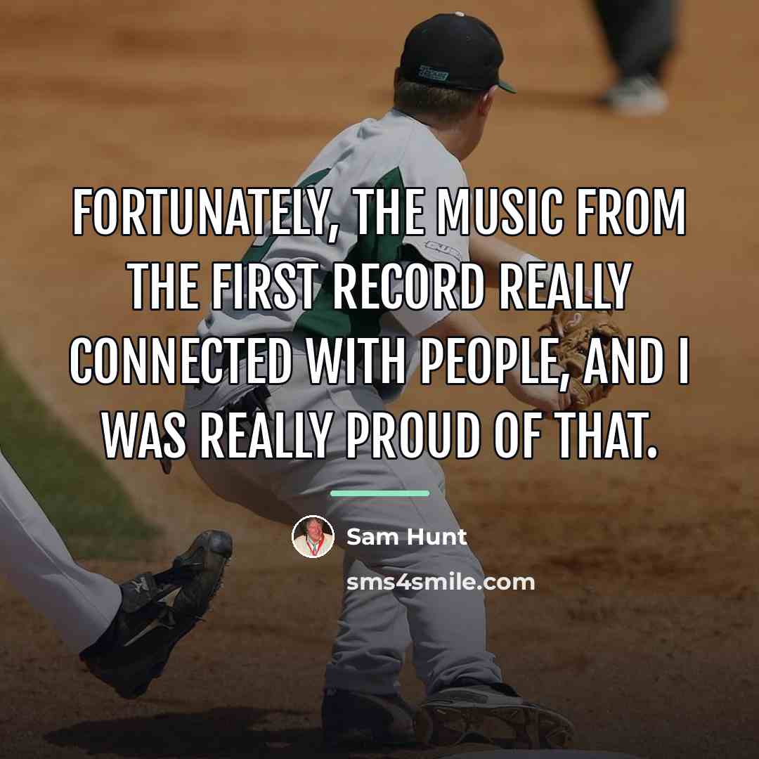 “Fortunately, the music from the first record really connected with…” quote by Sam Hunt