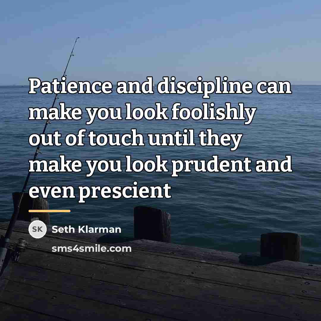 “Patience and discipline can make you look foolishly out of…” quote by Seth Klarman