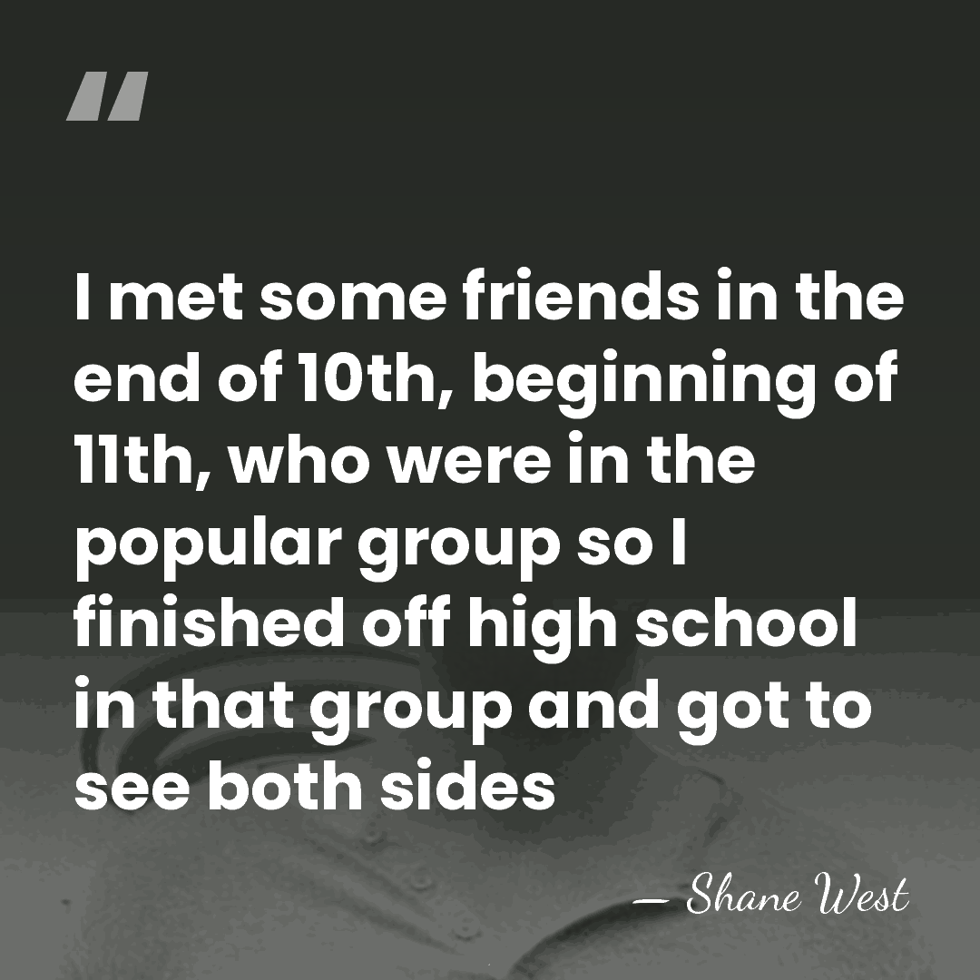 I met some friends in the end of 10th, beginning of 11th,&hellip; - Shane West