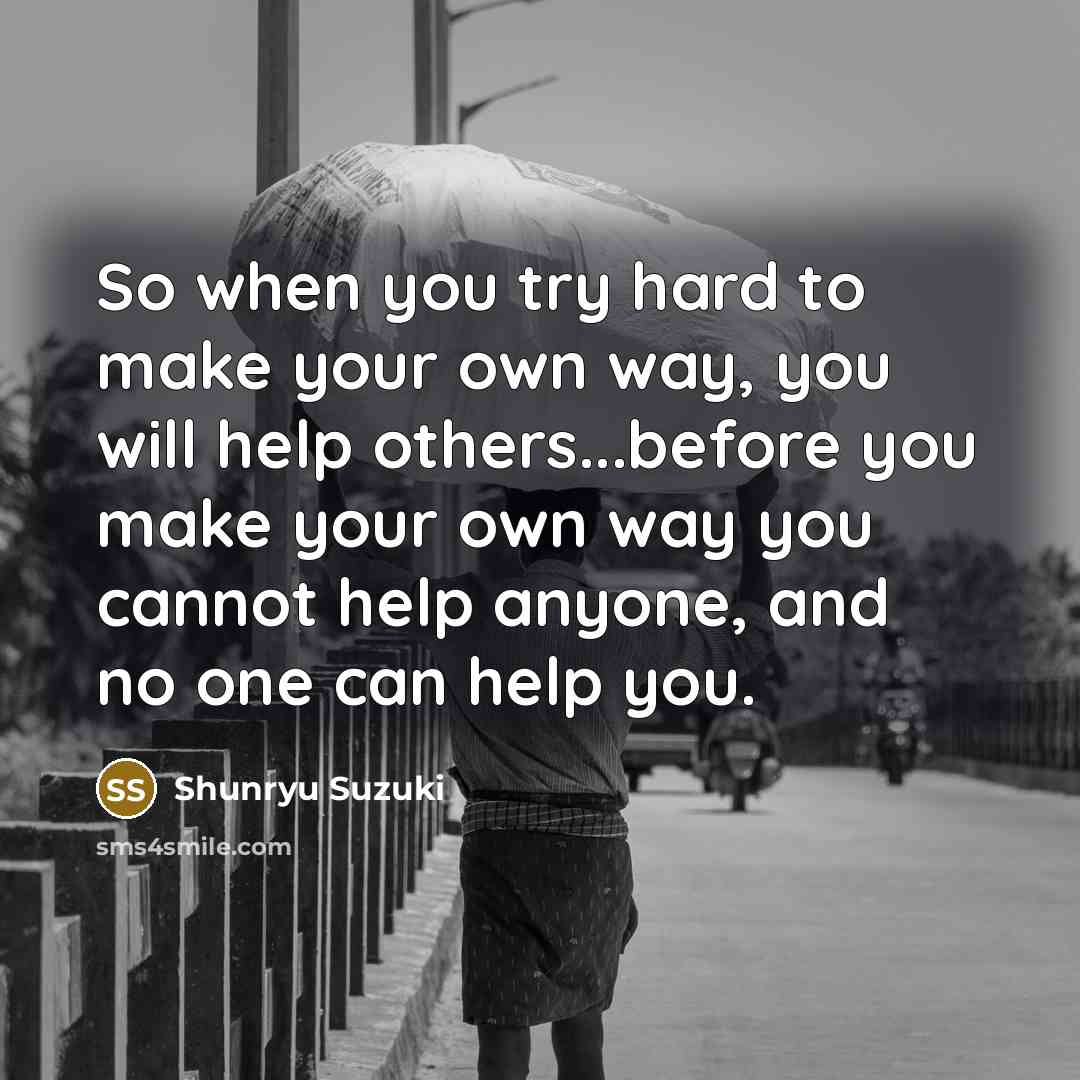“So when you try hard to make your own way,…” quote by Shunryu Suzuki