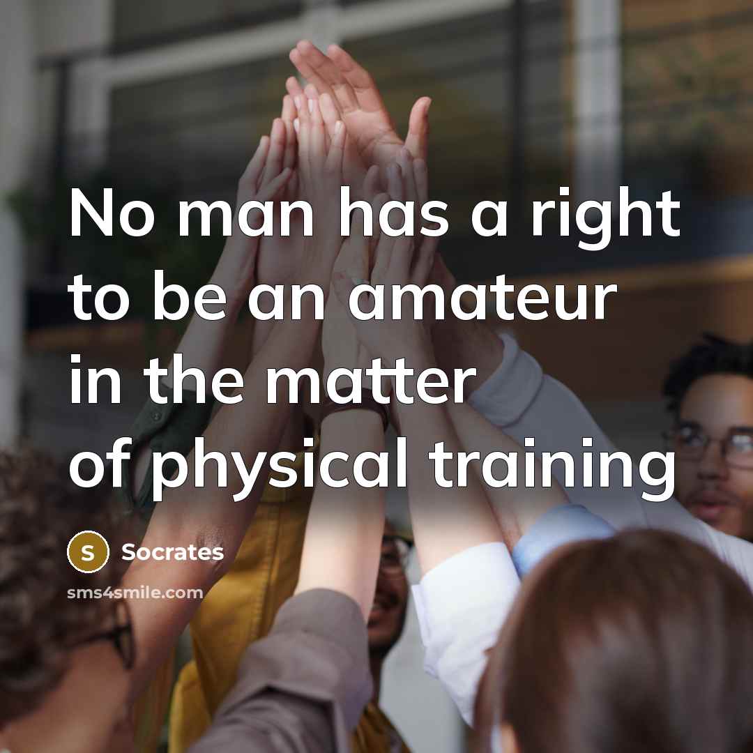 “No man has a right to be an amateur in…” quote by Socrates