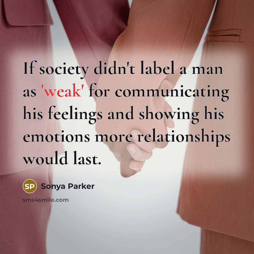 “If society didn't label a man as 'weak' for communicating…” quote by Sonya Parker