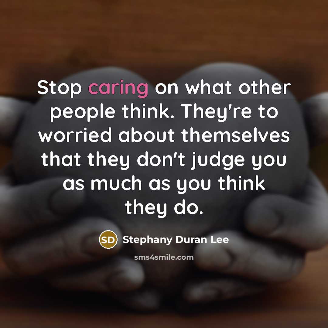 “Stop caring on what other people think. They're to worried…” quote by Stephany Duran Lee