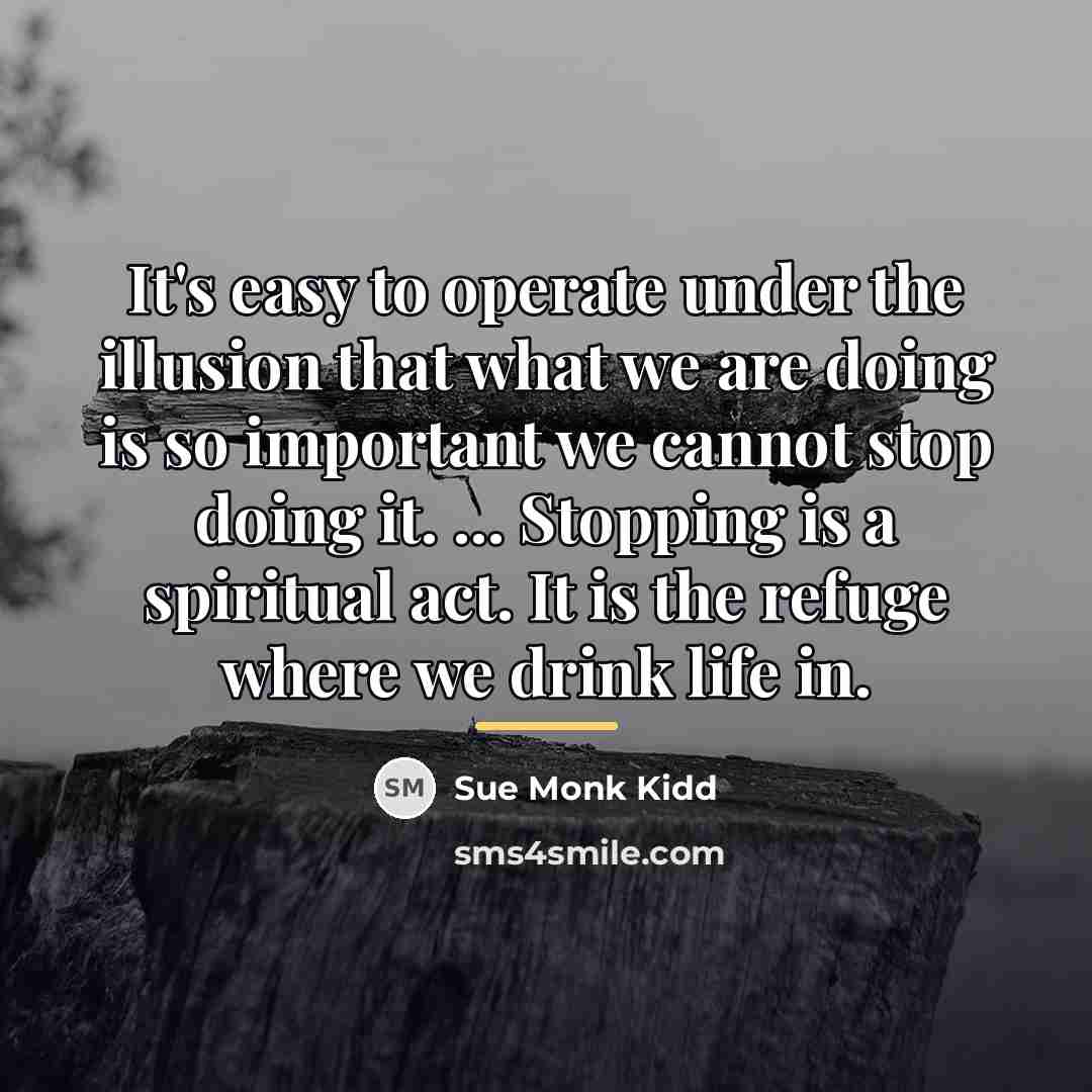 “It's easy to operate under the illusion that what we…” quote by Sue Monk Kidd