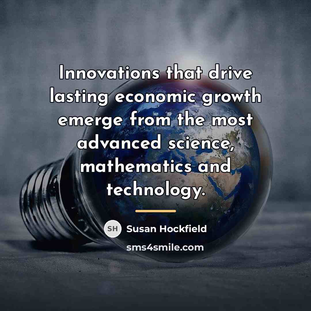 “Innovations that drive lasting economic growth emerge from the most…” quote by Susan Hockfield
