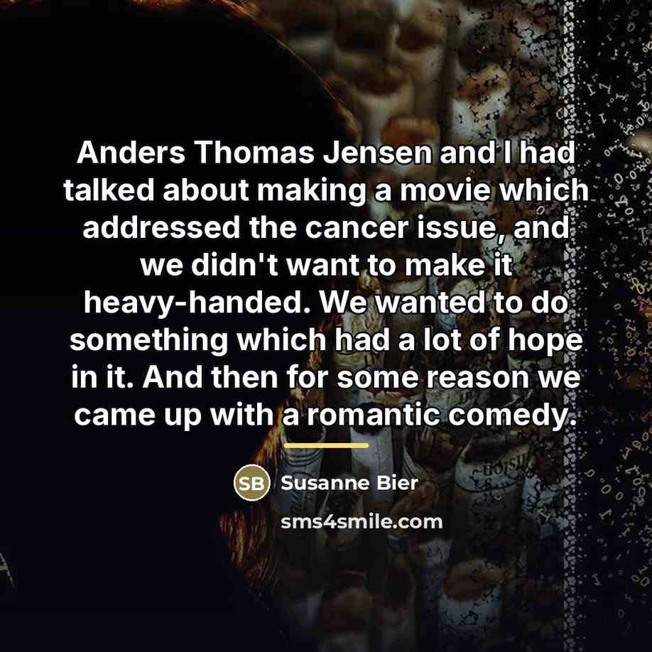 “Anders Thomas Jensen and I had talked about making a…” quote by Susanne Bier
