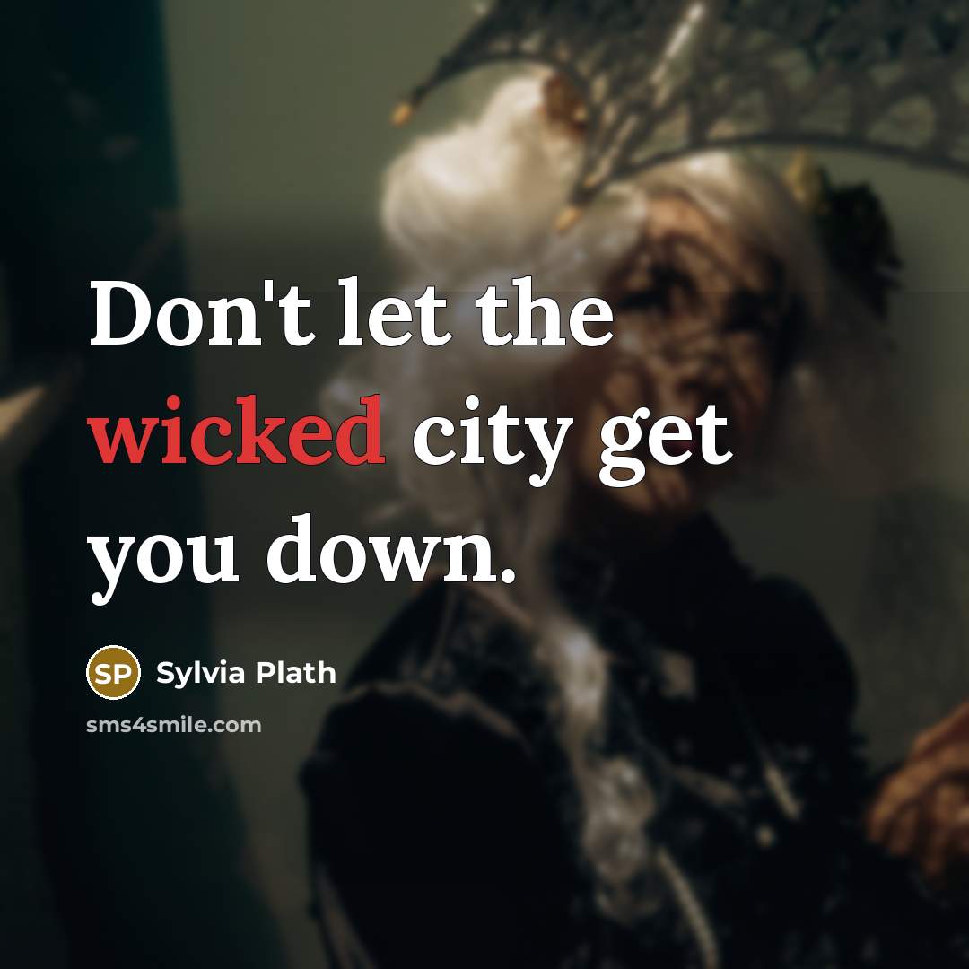 “Don't let the wicked city get you down.…” quote by Sylvia Plath